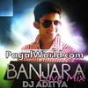 Banjaara (Love Mix) - DJ Aditya (PagalWorld.com)